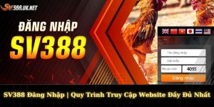 SV388 Đăng Nhập | Quy Trình Truy Cập Website Đầy Đủ Nhất