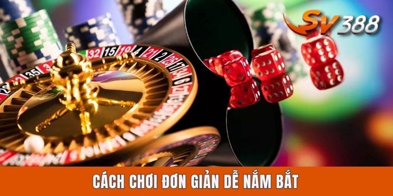 Cách chơi đơn giản dễ nắm bắt