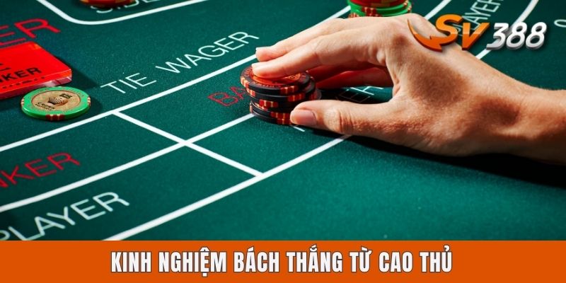 Kinh nghiệm bách thắng từ cao thủ