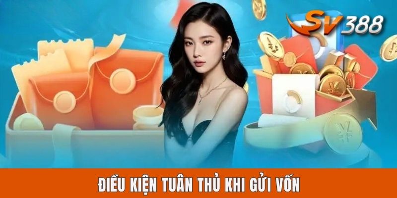 Điều kiện tuân thủ khi gửi vốn