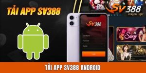 Tải App Sv388 Android - Hướng Dẫn Cài Đặt Nhanh, An Toàn