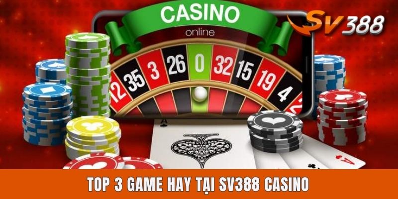 Top 3 game hay tại Sv388 Casino