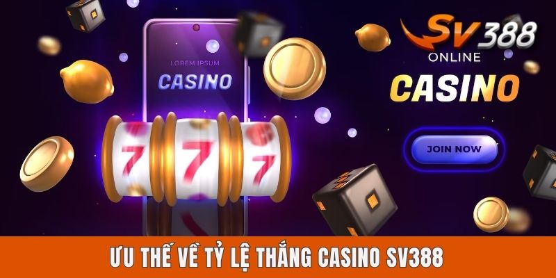 Ưu thế về tỷ lệ thắng Casino Sv388